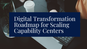 Digital Transformation Roadmap for Scaling Capability Centers